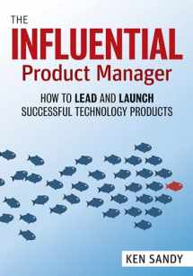 9781523087464-1523087463-The Influential Product Manager: How to Lead and Launch Successful Technology Products