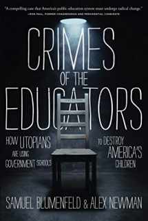 9781637580561-1637580568-Crimes of the Educators: How Utopians Are Using Government Schools to Destroy America's Children
