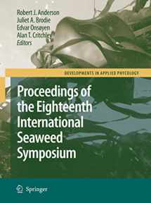 9781402056697-1402056699-Eighteenth International Seaweed Symposium: Proceedings of the Eighteenth International Seaweed Symposium held in Bergen, Norway, 20 - 25 June 2004 (Developments in Applied Phycology, 1)