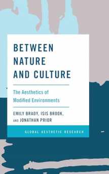 9781786610768-1786610760-Between Nature and Culture: The Aesthetics of Modified Environments (Global Aesthetic Research)