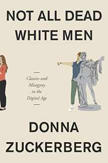 9780674975552-0674975553-Not All Dead White Men: Classics and Misogyny in the Digital Age