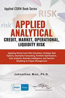 9781734481143-1734481145-Applied Analytics - Credit, Market, Operational, and Liquidity Risk: Applying Monte Carlo Risk Simulation, Strategic Real Options, Stochastic ... Decision Analytics (Applied CQRM Book Series)