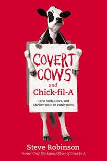 9781400213160-1400213169-Covert Cows and Chick-fil-A: How Faith, Cows, and Chicken Built an Iconic Brand