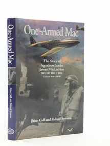 9781904010463-1904010466-One-Armed Mac: The Story of Squadron Leader James MacLachlan DSO, DFC AND 2 BARS, CZECH WAR CROSS