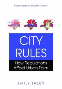 9781597266925-1597266922-City Rules: How Regulations Affect Urban Form