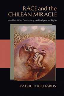 9780822962373-0822962373-Race and the Chilean Miracle: Neoliberalism, Democracy, and Indigenous Rights (Pitt Latin American Series)