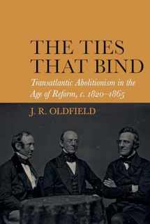 9781789622010-1789622018-The Ties that Bind: Transatlantic Abolitionism in the Age of Reform, c. 1820-1865 (Liverpool Studies in International Slavery, 16)