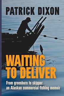 9781088026137-1088026133-Waiting to Deliver: From greenhorn to skipper- an Alaskan commercial fishing memoir