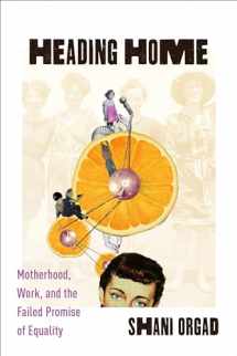 9780231184724-0231184727-Heading Home: Motherhood, Work, and the Failed Promise of Equality
