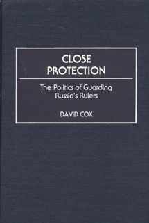 9780275966881-0275966887-Close Protection: The Politics of Guarding Russia's Rulers