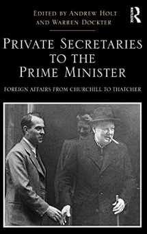 9781409441809-1409441806-Private Secretaries to the Prime Minister: Foreign Affairs from Churchill to Thatcher (Routledge Studies in Modern British History)