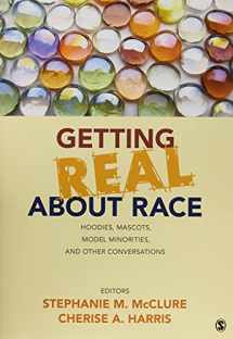 9781452258904-1452258902-Getting Real About Race: Hoodies, Mascots, Model Minorities, and Other Conversations
