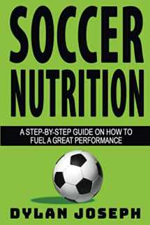 9781949511291-1949511294-Soccer Nutrition: A Step-by-Step Guide on How to Fuel a Great Performance (Understand Soccer)