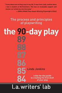 9780983141266-0983141266-The 90-Day Play: The Process and Principles of Playwriting
