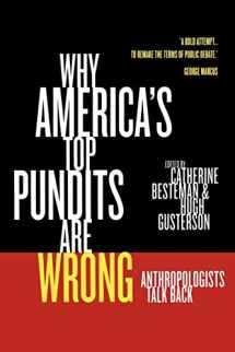 9780520243569-0520243560-Why America's Top Pundits Are Wrong: Anthropologists Talk Back (California Series in Public Anthropology) (Volume 13)