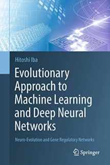9789811301995-9811301999-Evolutionary Approach to Machine Learning and Deep Neural Networks: Neuro-Evolution and Gene Regulatory Networks