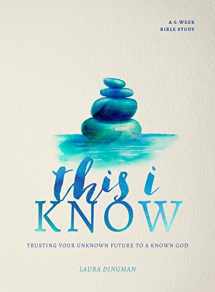 9780802415967-0802415962-This I Know: Trusting Your Unknown Future to a Known God