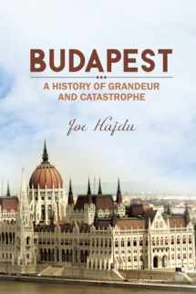 9781784552183-1784552186-Budapest: A History of Grandeur and Catastrophe