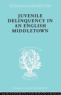 9780415863902-0415863902-Juvenile Delinquency in an English MiddleTown (International Library of Sociology)