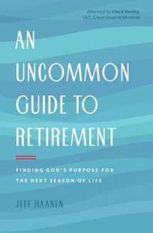 9780802418920-0802418929-An Uncommon Guide to Retirement: Finding God's Purpose for the Next Season of Life