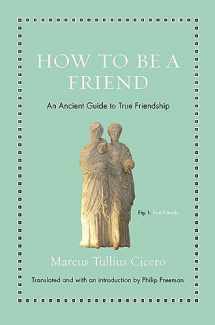 9780691177199-0691177198-How to Be a Friend: An Ancient Guide to True Friendship (Ancient Wisdom for Modern Readers)