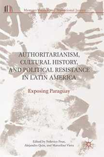9783319535432-3319535439-Authoritarianism, Cultural History, and Political Resistance in Latin America: Exposing Paraguay (Memory Politics and Transitional Justice)