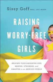 9780764233401-0764233408-Raising Worry-Free Girls: Helping Your Daughter Feel Braver, Stronger, and Smarter in an Anxious World