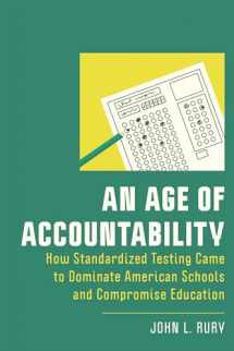 9781978832275-1978832273-An Age of Accountability: How Standardized Testing Came to Dominate American Schools and Compromise Education (New Directions in the History of Education)