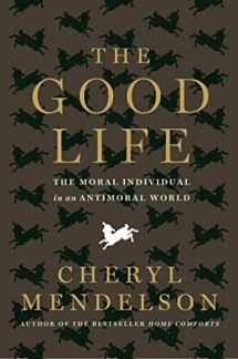 9781608198313-1608198316-The Good Life: The Moral Individual in an Antimoral World