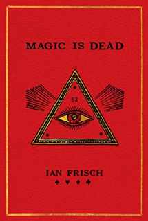 9780062839282-0062839284-Magic Is Dead: My Journey into the World's Most Secretive Society of Magicians