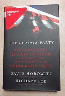 9781595550446-1595550445-The Shadow Party: How George Soros, Hillary Clinton, And Sixties Radicals Seized Control of the Democratic Party