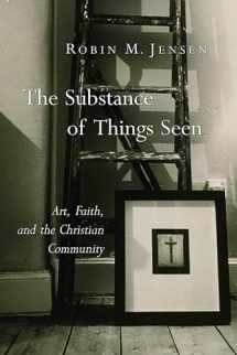 9780802827968-0802827969-The Substance of Things Seen: Art, Faith, and the Christian Community (The Calvin Institute of Christian Worship Liturgical Studies (CICW))