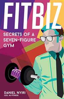 9780998701707-099870170X-Fitbiz: Secrets of a Seven-Figure Gym