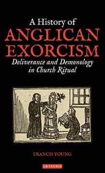 9781788313476-178831347X-A History of Anglican Exorcism: Deliverance and Demonology in Church Ritual (International Library of Historical Studies)