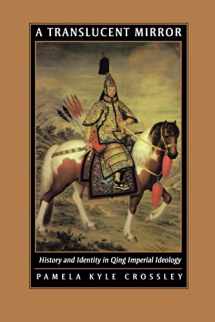 9780520234246-0520234243-A Translucent Mirror: History and Identity in Qing Imperial Ideology