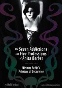 9781932595123-1932595120-The Seven Addictions and Five Professions of Anita Berber: Weimar Berlin's Priestess of Depravity
