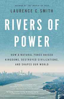 9780316412001-0316412007-Rivers of Power: How a Natural Force Raised Kingdoms, Destroyed Civilizations, and Shapes Our World