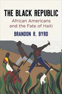 9780812251708-0812251709-The Black Republic: African Americans and the Fate of Haiti (America in the Nineteenth Century)