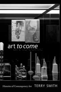 9781478001942-1478001941-Art to Come: Histories of Contemporary Art
