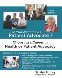 9780982801451-0982801459-So You Want to Be a Patient Advocate?: Choosing a Career in Health or Patient Advocacy (Health Advocacy Career)