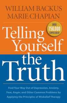 9780764211935-0764211935-Telling Yourself the Truth: Find Your Way Out of Depression, Anxiety, Fear, Anger, and Other Common Problems by Applying the Principles of Misbelief Therapy