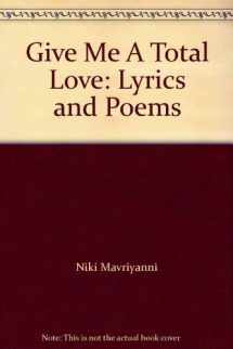 9780919631038-0919631037-Give Me A Total Love: Lyrics and Poems
