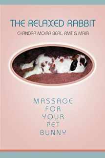9780595310623-0595310621-The Relaxed Rabbit: Massage for Your Pet Bunny