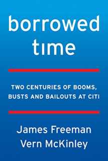 9780062669872-0062669877-Borrowed Time: Two Centuries of Booms, Busts, and Bailouts at Citi