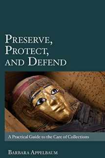 9781984056757-1984056751-Preserve, Protect, and Defend: A Practical Guide to the Care of Collections