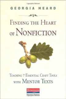 9780325046471-0325046476-Finding the Heart of Nonfiction: Teaching 7 Essential Craft Tools with Mentor Texts