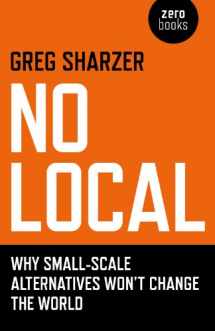 9781846946714-1846946719-No Local: Why Small-Scale Alternatives Won't Change The World