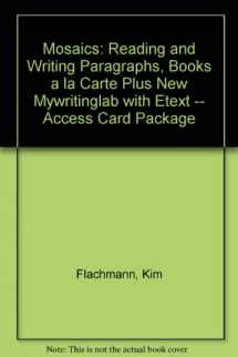 9780321852311-0321852311-Mosaics: Reading and Writing Paragraphs, Books a la Carte Plus MyWritingLab with eText -- Access Card Package (6th Edition)