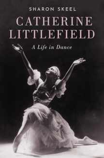 9780190654542-0190654546-Catherine Littlefield: A Life in Dance