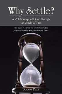 9781490808659-1490808655-Why Settle?: A Relationship with God Through the Sands of Time